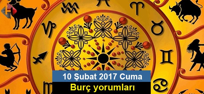 10 Şubat 2017 Cuma Burç yorumları