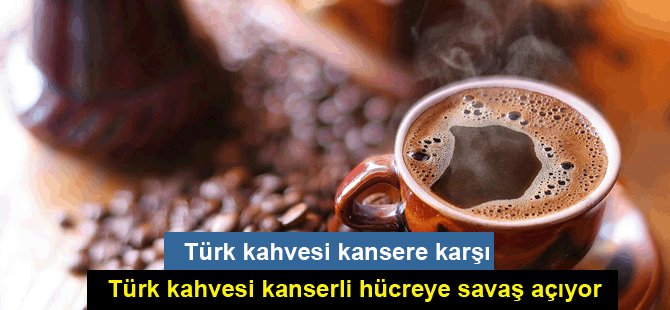 Türk kahvesi kansere karşı!