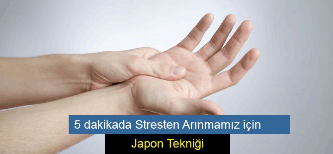 5 dakikada Stresten Arınmanızı Sağlayan Japon Tekniği