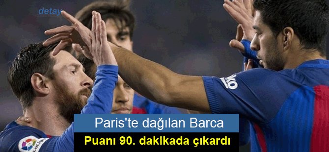 Paris'te dağılan Barca, puanı 90. dakikada çıkardı
