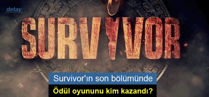 Survivor'ın son bölümünde ödül oyununu kim kazandı?