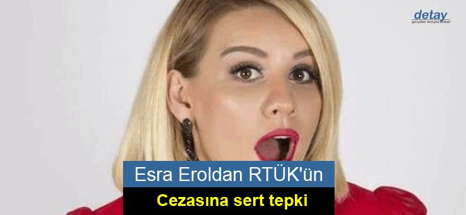 Esra Eroldan RTÜK'ün cezasına sert tepki