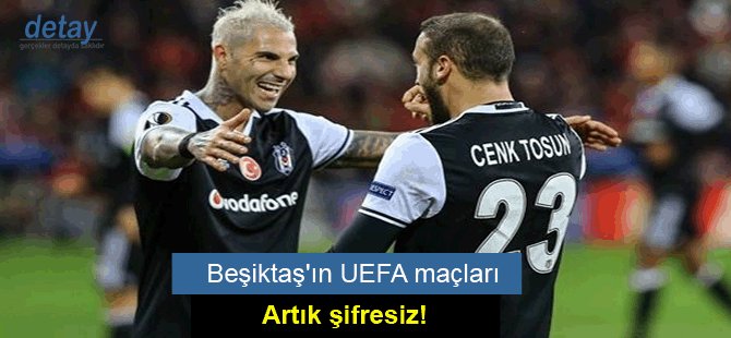 Beşiktaş'ın UEFA maçları artık şifresiz!