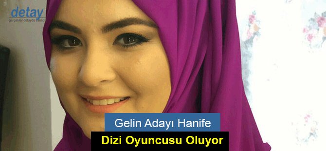 Gelin Adayı Hanife Dizi Oyuncusu Oluyor