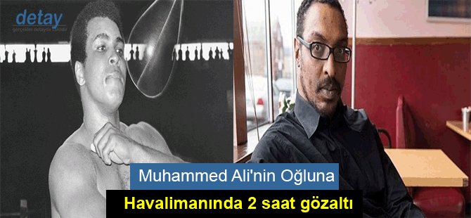 Muhammed Ali'nin Oğluna havalimanında 2 saat gözaltı
