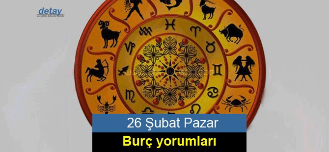 26 Şubat Burç Yorumları