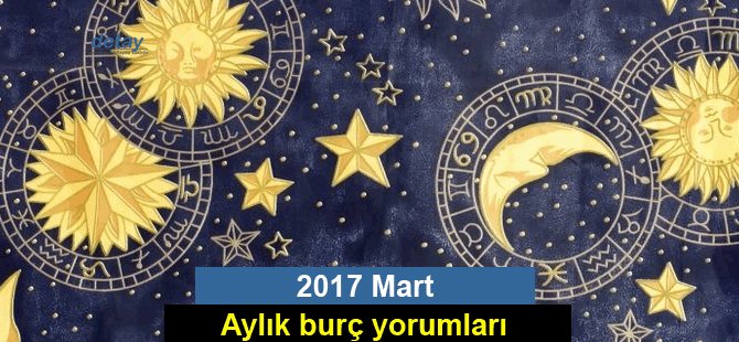 2017 Mart aylık burç yorumları