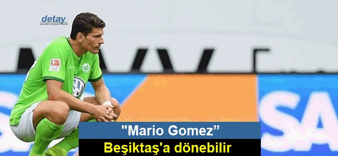 Mario Gomez, Beşiktaş'a dönebilir