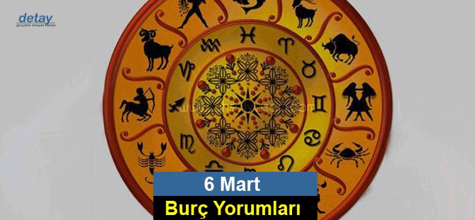 6 Mart 2017 Günlük Burç Yorumları