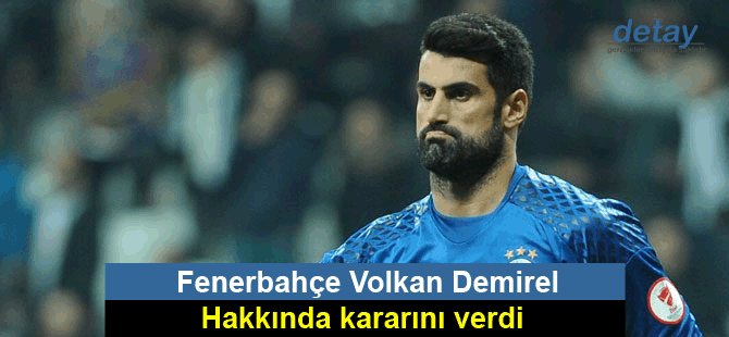 Fenerbahçe Volkan Demirel hakkında kararını verdi