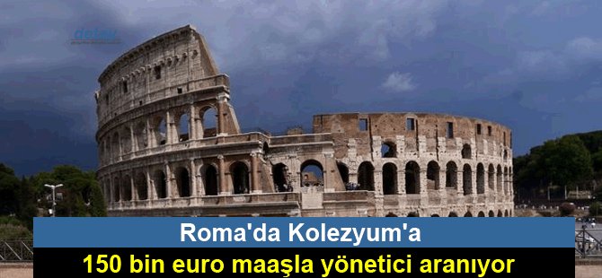Roma'da Kolezyum'a 150 bin euro maaşla yönetici aranıyor