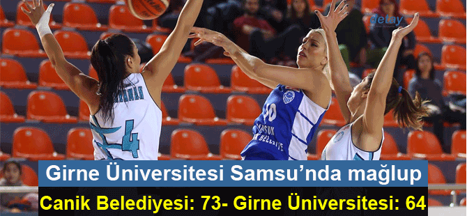 Girne Üniversitesi maçtan 73-64 mağlup ayrıldı