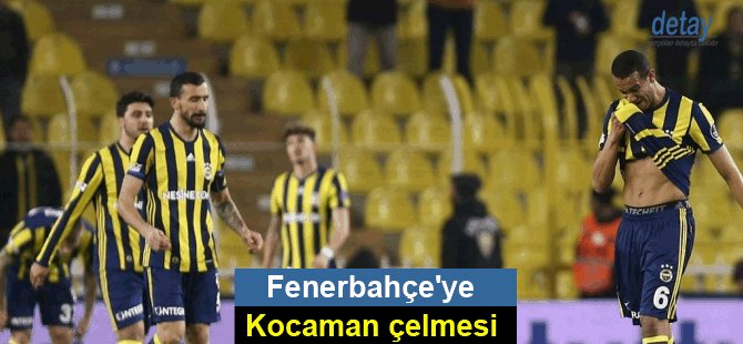 Fenerbahçe'ye Kocaman çelmesi