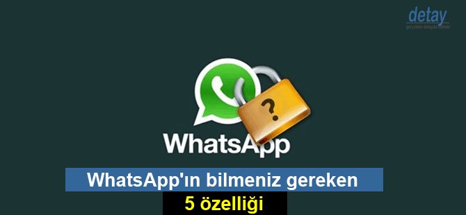 WhatsApp'ın bilmeniz gereken 5 özelliği