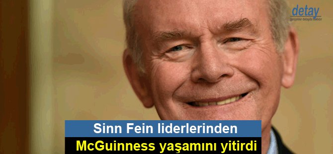 Sinn Fein liderlerinden McGuinness yaşamını yitirdi