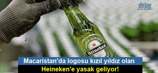 Macaristan'da logosu kızıl yıldız olan Heineken'e yasak geliyor!
