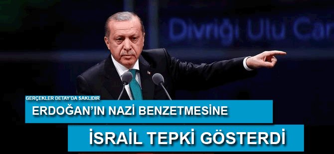 Erdoğan’ın Nazi benzetmesine İsrail’den tepki