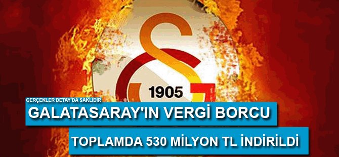 Galatasaray'ın Vergi Borcu Toplamda 530 Milyon TL İndirildi