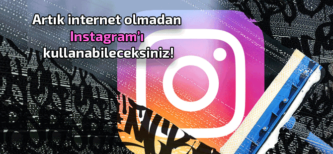 İnternetsiz Instagram özelliği geliyor!