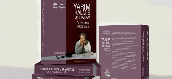 "Yarım Kalmış Bir Yaşam Dr. Burhan Nalbantoğlu" yayımlandı