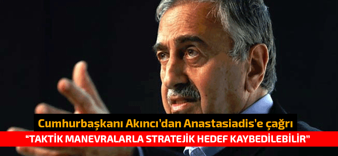 Cumhurbaşkanı Akıncı Anastasiadis’e taktik manevraları bırakması çağrısında bulundu