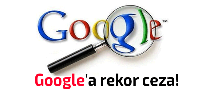 Google'a 1.1 milyar euro'luk ceza!