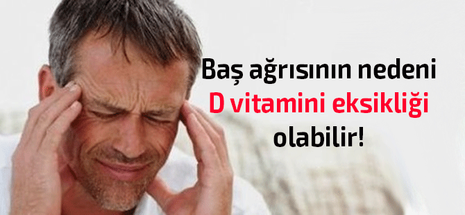D vitamini eksikliği olanlarda baş ağrısı 17 kat daha fazla!