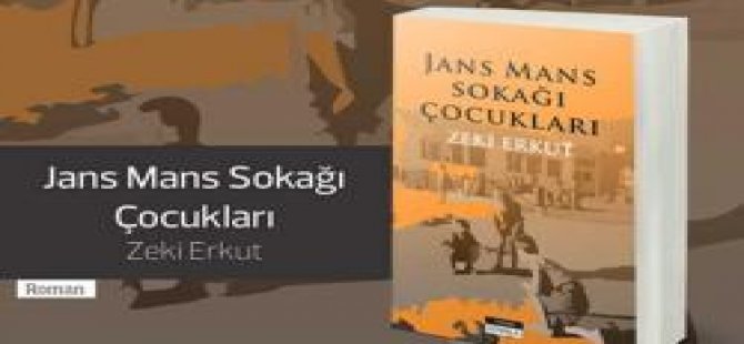 Zeki Erkut'un "Jans Mans Sokağı Çocukları" isimli romanı çıktı