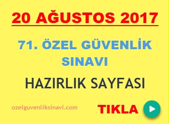 20 Ağustos 2017 71. Özel Güvenlik Sınavı Hazırlık sayfası!!! Tüm Çıkmış ÖGG Soruları Online Çöz