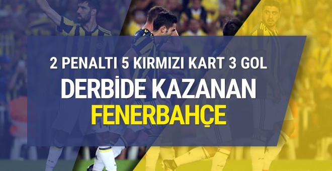Bu derbi de her şey var!5 kırmızı kartın çıktığı derbiyi Fenerbahçe kazandı!
