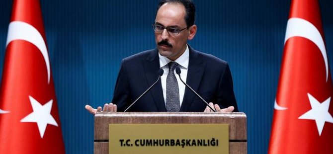 Türkiye Cumhurbaşkanlığı Sözcüsü Kalın: "Şam ile temasımız yok"