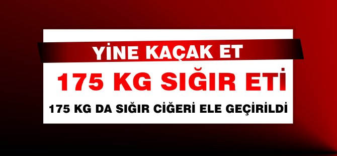 Dikkat Akdoğan'da kaçak et ele geçirildi