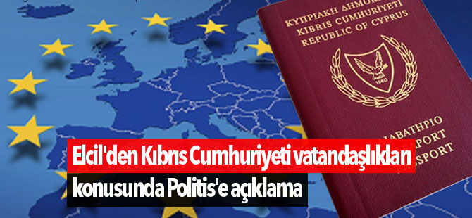 Elcil'den Kıbrıs Cumhuriyeti vatandaşlıkları konusunda Politis'e açıklama