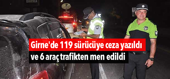 Girne'de 119 sürücüye ceza yazıldı ve 6 araç trafikten men edildi