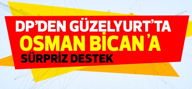 DP'den Güzelyurt'ta Osman Bican'a sürpriz destek