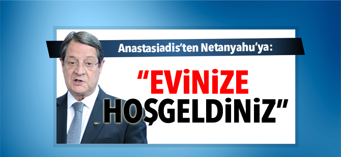 Anastasiadis’ten Netanyahu’ya: “Evinize hoşgeldiniz”