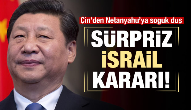 Çin'den sürpriz İsrail kararı!