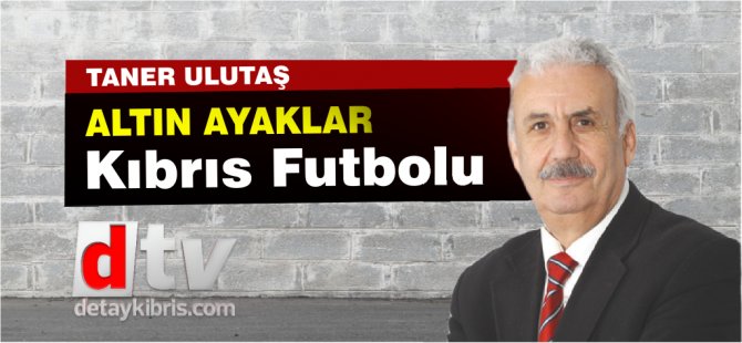 Taner Ulutaş ile Altın Ayaklar- Kıbrıs Futbolu yayına başlıyor
