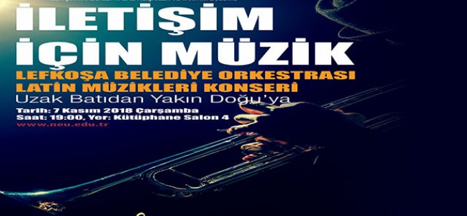 Yakın Doğu Üniversitesi İletişim Fakültesi Ve Lefkoşa Türk Belediyesi İşbirliğiyle 'İletişim İçin Müzik' Sloganıyla Latin Müzikleri Konseri Gerçekleştirilecek