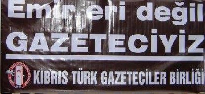 Kıbrıs Türk Gazeteciler Birliği: “Emir eri değil gazeteciyiz”