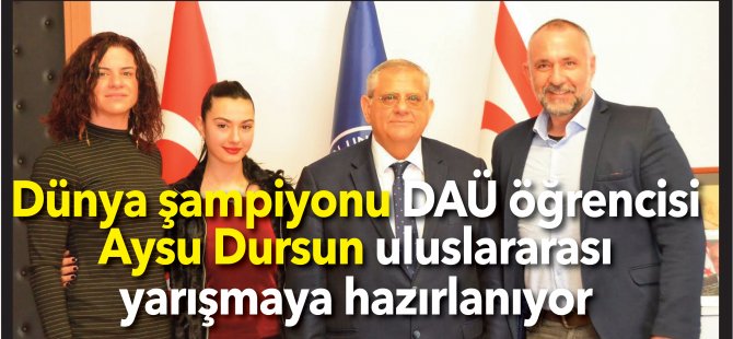 Dünya şampiyonu DAÜ öğrencisi Aysu Dursun uluslararası yarışmaya hazırlanıyor