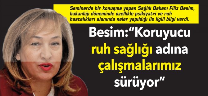 Besim: “Koruyucu ruh sağlığı adına çalışmalarımız sürüyor”