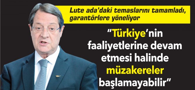 Anastasiadis:  “Türkiye’nin faaliyetlerine devam etmesi halinde müzakereler başlamayabilir”