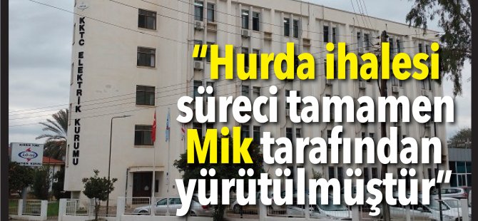 “Hurda ihalesi süreci tamamen Mik tarafından yürütülmüştür”