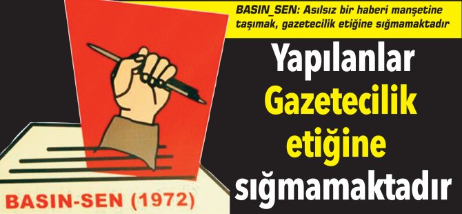 Yapılanlar Gazetecilik etiğine sığmamaktadır