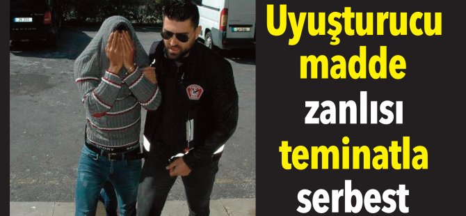 Uyuşturucu madde zanlısı teminatla serbest