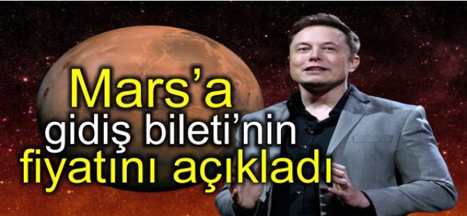 Elon Musk, Mars'a gidiş biletinin fiyatını açıkladı