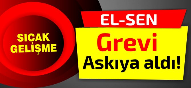 El-Sen grevi askıya aldı!