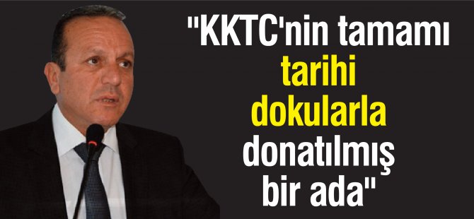 "KKTC'nin tamamı tarihi dokularla donatılmış bir ada"