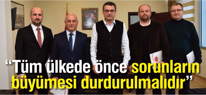 “Tüm ülkede önce sorunların büyümesi durdurulmalıdır”